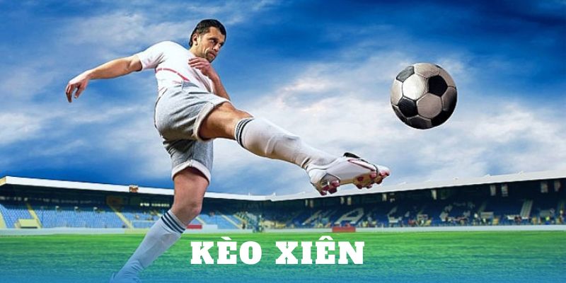 Đánh kèo cược xiên bóng đá kiếm tiền thưởng khủng